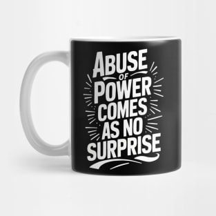 Abuse of Power comes as no surprise Mug